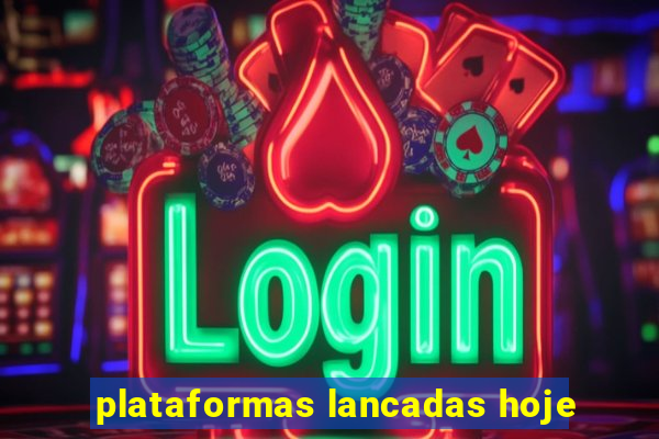 plataformas lancadas hoje